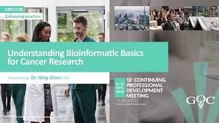 Understanding Bioinformatic Basics Cancer Research - Dr. Greg Bloor