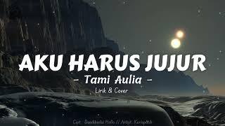 KERISPATIH - Aku Harus Jujur Cover & Lirik ll By  Tami Aulia