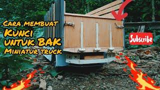 CARA MEMBUAT KUNCI BAK MINIATUR TRUCK MUDAH 