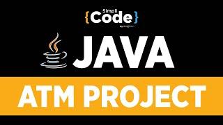 Java Projects For Beginners  Java ATM Project  ATM Project In Java  Java Projects  SimpliCode