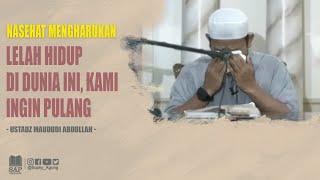 NASEHAT MENGHARUKAN LELAH HIDUP DI DUNIA INI KAMI INGIN PULANG  USTADZ MAUDUDI ABDULLAH