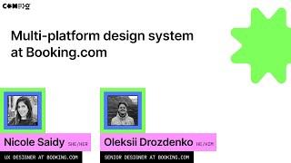 Multi-platform design system at Booking.com - Nicole Saidy Oleksii Drozdenko Config 2022