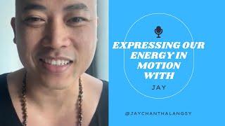 Expressing Our Energy in Motion w Jay Chanthalangsy