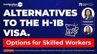 ALTERNATIVES TO THE H-1B VISA OPTIONS FOR SKILLED WORKERS  Options for Skilled Workers