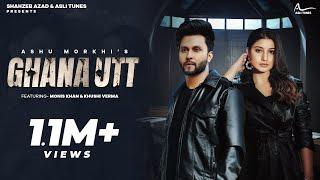 Ghana Utt Official Video  Ashu Morkhi  Swara Verma  Monis Khan  Khushi Verma  Haryanvi Song