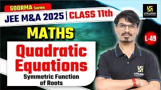 Class 11 Maths  Quadratic Equations -Symmetric Function of RootsJEE M&A 2025  L-49  BK Dubey Sir