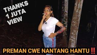 PREMAN CWE INI GALAK BANGET‼️NGOTOT NANTANG PEMBUKTIAN HANTU