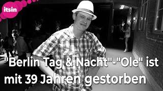 Schock-Nachricht Berlin Tag & Nacht-Ole ist mit 39 Jahren gestorben • its in