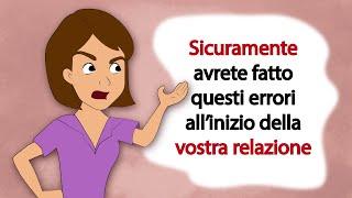 Sicuramente avrete fatto questi errori all’inizio della vostra relazione