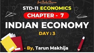 STD-11 ECONOMICS CHAPTER-7 INDIAN ECONOMY DAY-3 - By Tarun Makhija Jai Ambe Classes