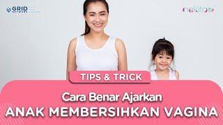 Penting Ini Cara yang Benar dan Tepat Ajarkan Anak Membersihkan Vagina