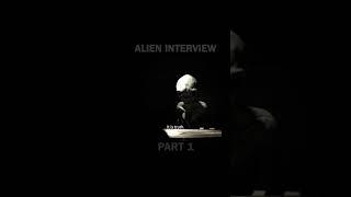 Part 1 of the entire “Alien Interview” series in 60 second clips