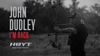 IM BACK - John Dudley  Hoyt Bowhunting Podcast