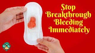 How to Stop Breakthrough Bleeding on the Pill Immediately? Ways to Stop Breakthrough Bleeding?