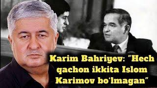 Karim Bahriyev Hech qachon ikkita Islom Karimov bo‘lmagan