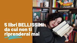 5 libri BELLISSIMI dai quali non ti riprenderai mai più