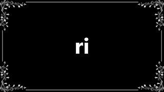 Ri - Definition and How To Pronounce