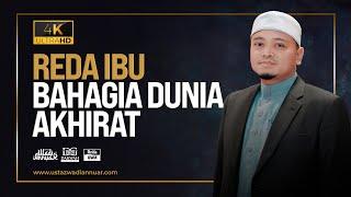 Ceramah Penuh - Reda Ibu Bahagia Dunia Akhirat  Ustaz Wadi Annuar