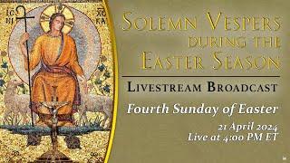 Solemn Vespers on the Fourth Sunday of Easter – April 21 2024