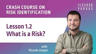 Crash Course on Risk Identification - 1.2 - What is a Risk?