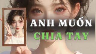  TRUYỆN AUDIO  ANH MUỐN CHIA TAY  - FULL  GIANG TUỆ MẪN AUDIO CHỮA LÀNH  REVIEW 