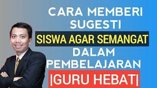 Cara memberi Sugesti  siswa agar semangat dalam pembelajaran Motivator Pendidikan