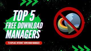 Escape the Limits of IDM Discover the Best 5 Free Download Managers