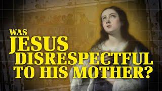 Was Jesus Disrespectful to His Mother?  Is the Bible Contradictory?