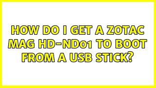 How do I get a Zotac MAG HD-ND01 to boot from a USB stick? 2 Solutions