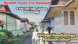 Rumah Peninggalan Era Kolonial Belanda Berusia Ratusan Tahun - Kota Bukittinggi