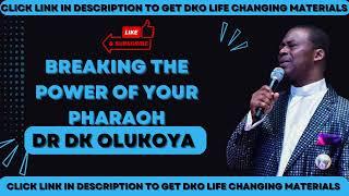 breaking the power of your pharoah DR DK OLUKOYA dr dk olukoya messages and prayers mfm live