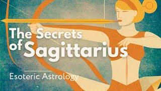 The Secrets of Sagittarius  Esoteric Astrology