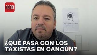 ¿Qué pasa con los taxistas de Cancún? - Es la Hora de Opinar