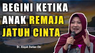 Dr Aisah Dahlan - Begini Ketika Anak Remaja Jatuh Cinta