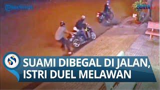 VIDEO CCTV SUAMI DIBEGAL DI KERAMAIAN JALAN Istrinya yang Berduel Lawan Pelaku Kejahatan