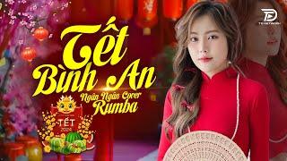 TẾT BÌNH AN Ngân Ngân Cover Rumba - Một năm cũ đã qua cùng nhau đón năm mới bình an muôn nhà