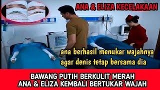 Ana & Eliza kembali BERTUKAR WAJAH Bawang Putih Berkulit Merah Episode 27 oktober 2020