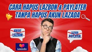 Cara Hapus Lazada PAYLATER & LAZBON Tanpa Menghapus Akun Lazada‼️ Proses Mudah & Cepat⁉️