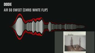 Dodie - Air So Sweet Chris White Flip