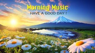 BEAUTIFUL MORNING MUSIC - Happy and Positive Energy - Background Music for Stress Relief Meditation