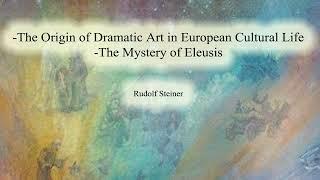 Origin of Dramatic Art in European Cultural Life The Mystery of Eleusis Rudolf Steiner #audiobook