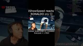 ISHOWSPEED REACTS RONALDO CRY #shorts