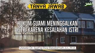 TJ  Hukum Suami Meninggalkan Istri Karena Kesalahan Istri - Ustadz Syafiq Riza Basalamah