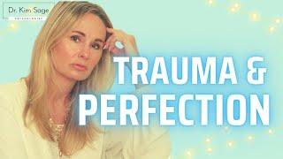 TRAUMA AND PERFECTION  DR. KIM SAGE