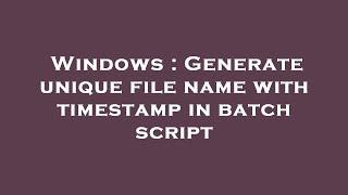 Windows  Generate unique file name with timestamp in batch script