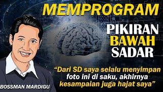 MEMPROGRAM PIKIRAN BAWAH SADAR DENGAN AFIRMASI  BOSSMAN MARDIGU