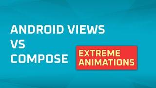 Jetpack Compose vs Views Extreme Animations