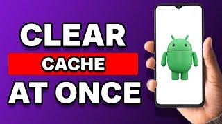 How To Clear All App Cache At Once In Android Phone