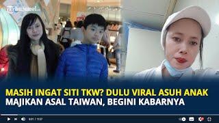 Masih Ingat Siti TKW? Dulu Viral Asuh Anak Majikan Asal Taiwan Kini Alami Cobaan Hidup