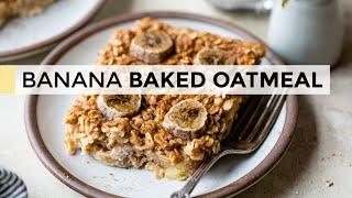 BANANA BAKED OATMEAL   easy healthy breakfast idea